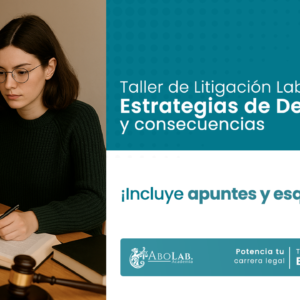 Taller de Litigación Laboral: Estrategias en despido y consecuencias